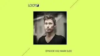 Loot Radio 032: Mark Slee