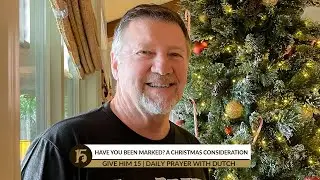Have You Been Marked? A Christmas Consideration | Give Him 15: Daily Prayer with Dutch | 12/20/21