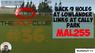 The Golf Club #36 - Mal255 Let's Play Lowlander Links at Cally Park