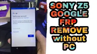 Sony Experia Z5 FRP Lock Remove without pc