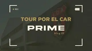 TOUR POR EL CAR l PRIME VLOG #01