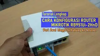 PANDUAN LENGKAP - CARA SETTING ROUTER MIKROTIK RB951Ui-2HnD DARI AWAL HINGGA TERHUBUNG KE INTERNET