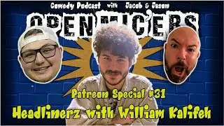 Open Mic'ers Patreon Special #31 - Headlinerz with William Kalifeh