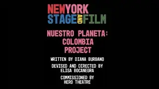 New York Stage and Film's Summer 2022 Season: NUESTRO PLANETA: COLOMBIA PROJECT