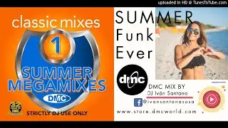 Summer Funk Ever...Mix (DMC Mix By DJ Iv&aacute;n Santana) DMC Classic Mixes -Summer Megamixes