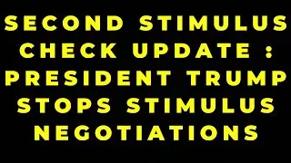 SECOND STIMULUS CHECK UPDATE : President Trump Stops Stimulus Negotiations