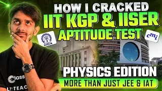 🔥 How I Cracked IIT KGP & IAT ? | Physics Edition | How I Got Into CMI! 🚀🔥