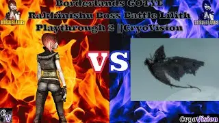 Borderlands GOTYE Rakkinishu Boss Battle Lilith Playthrough 2 ||CryoVision