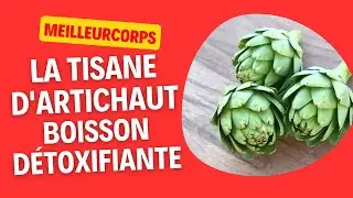 TISANE D'ARTICHAUT POUR PERDRE DU POIDS : D&Eacute;COUVREZ CETTE BOISSON D&Eacute;TOXIFIANTE!