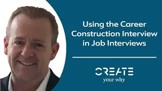 Using the Career Construction Interview to Land Your Next Job