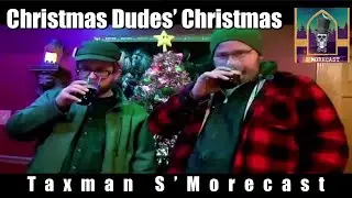 A Christmas Dudes&rsquo; Christmas w/ Taxman S&rsquo;Morecast