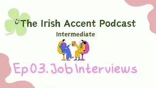 Learn the Irish Accent: Ep. 03 Job Interviews (Intermediate/Business English)