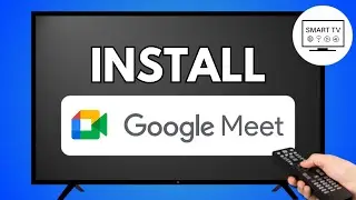 How to Install Google Meet on Smart TV? Step-by-Step Guide!