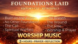 FOUNDATIONS &mdash; 2-Hour Worship & Prayer Music for Prayer, Reflection & Stillness | ZoeLoaf