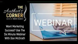 Want Marketing Success? Use The Six Minute Webinar With Don McGrath