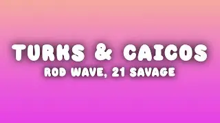 Rod Wave - Turks & Caicos (Lyrics) ft. 21 Savage