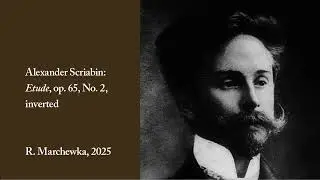 R. Marchewka - Alexander Scriabin: Etude op. 65, No. 2 - inverted in time