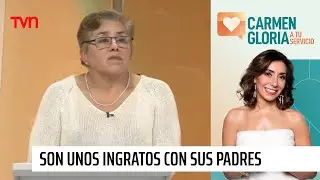 Son unos ingratos, se olvidaron de sus padres | Carmen Gloria a tu servicio