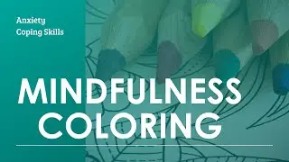 Anxiety Management Skill: Mindfulness Coloring