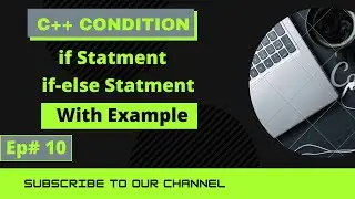 C++ Condition || If Statement || If-else Statement || With Example || Ep#10 - 2021