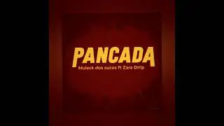 PANCADA- MULECK DOS SUCOS FT ZARA DRIP 