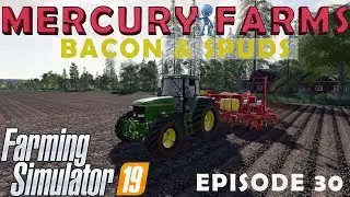 BACON & SPUDS | MERCURY FARMS | Farming Simulator 19 | Episode 30