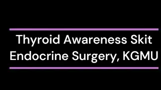 Thyroid Awareness Skit Endocrine Surgery, KGMU