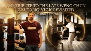 The Tribute to the late Weng Chun GM Tang Yick Revisted