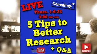 5 Tips to Better Genealogy Research: Live January 2022