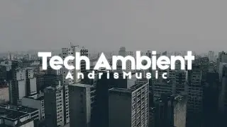 Tech Ambient┃Music Video┃AndrisMusic