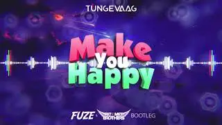Tungevaag &ndash; Make You Happy (FUZE & PAT MAT BROTHERS BOOTLEG) 2020