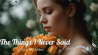 The Things I Never Said (Official Lyric video) Sad Love Songs 2025