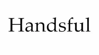 How to Pronounce Handsful