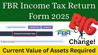FBR Income Tax Return Form 2025 &ndash; Big Change! | Current Value of Assets Required
