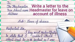 Write a letter to the Headmaster for leave on account of illness | application for leave