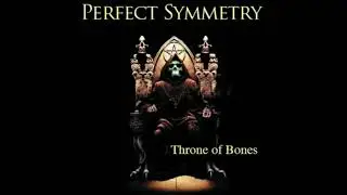 Perfect Symmetry - Throne of Bones