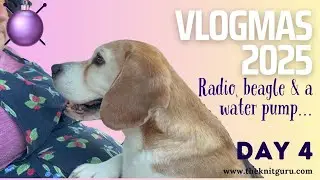 Radio, knitting, house tour and a water pump.... December 4 - Vlogmas 2025