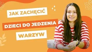 Jak zachęcić dzieci do jedzenia warzyw