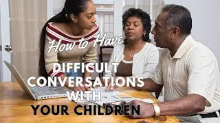 How to have a DIFFICULT Conversations with YOUR Children