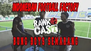 INDONESIAN FOOTBALL FACTORY | #RAWKCAST BUNG BOYS SEMARANG