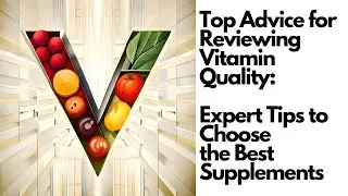 Top Advice for Reviewing Vitamin Quality: Expert Tips to Choose the Best Supplements