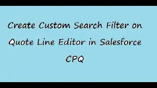 Create Custom Search Filter in Salesforce CPQ