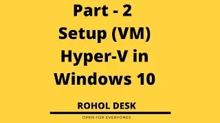 Part - 2 Setup Hyper-V in Windows 10