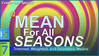 A Mean for All Seasons: Trimmed, Weighted, and Geometric Means (5-7)