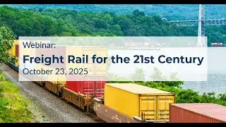 Webinar Recording: Freight Rail for the 21st Century
