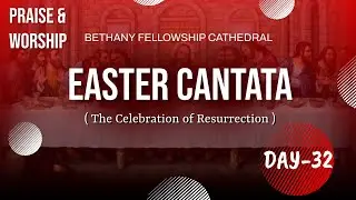 EASTER CANTATA ( The Celebration of Resurrection ) |@Bethany Fellowship Cathedral Erode| 07.04.2022