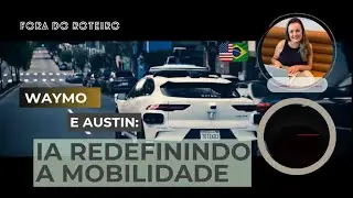 Waymo e Austin: o futuro chegou dirigindo sozinho