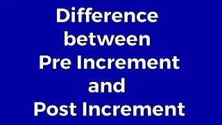 Difference between Post and Pre Increment.