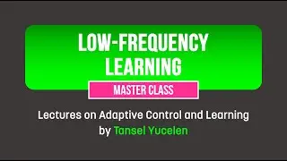Low-Frequency Learning (Lectures on Adaptive Control and Learning)