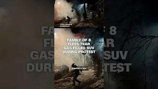 Family of 8 flees tear gas-filled SUV during protest